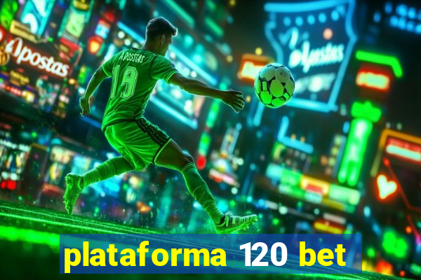 plataforma 120 bet